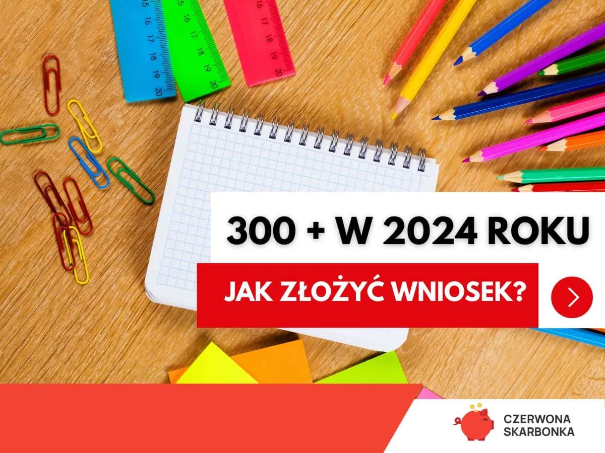 Dobry Start 2026/2027: Kiedy złożyć wniosek o 300+?